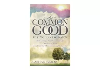 PDF read online The Common Good Rising of a New Dawn How Living a More Conscious
