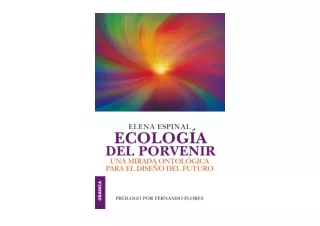 Download Ecología del porvenir Una Mirada Ontologica Para El Diseño Del Futuro S