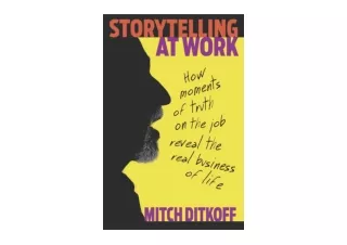 Download PDF Storytelling at Work How Moments of Truth on the Job Reveal the Rea