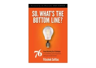 Download PDF So What s the Bottom Line 76 Proven Marketing Tips Techniques for B