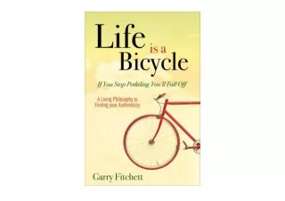 Kindle online PDF Life is a Bicycle A Living Philosophy to Finding your Authenti