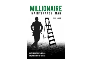 PDF read online Millionaire Maintenance Man How I Retired At 40 One Property at