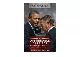 Ebook download The Affordable Care Act Examining the Facts Contemporary Debates