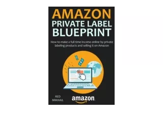 Download PDF AMAZON PRIVATE LABEL BLUEPRINT How to make a full time income onlin