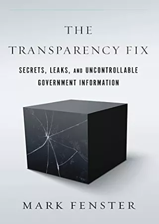 READ/DOWNLOAD The Transparency Fix: Secrets, Leaks, and Uncontrollable Gove