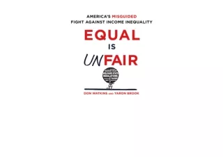 Kindle online PDF Equal Is Unfair America s Misguided Fight Against Income Inequ