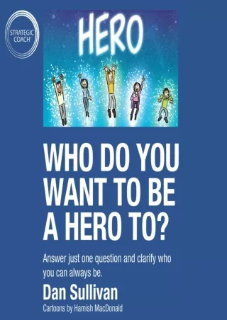PDF Download Who Do You Want to Be a Hero To?: Answer Just One Question and
