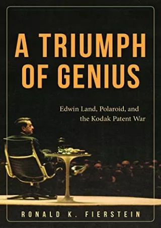 (PDF/DOWNLOAD) A Triumph of Genius: Edwin Land, Polaroid, and the Kodak Pat