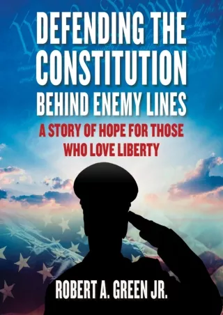 [READ DOWNLOAD] Defending the Constitution Behind Enemy Lines: A Story of Hope for Those Who