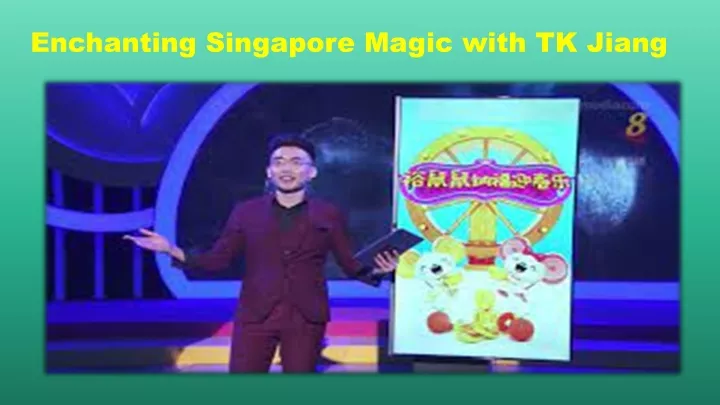 enchanting singapore magic with tk jiang