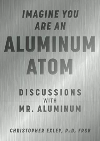[PDF] DOWNLOAD Imagine You Are An Aluminum Atom: Discussions With Mr. Aluminum