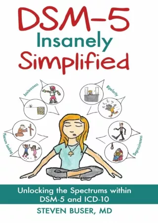 [PDF READ ONLINE] DSM-5 Insanely Simplified: Unlocking the Spectrums within DSM-5 and ICD-10