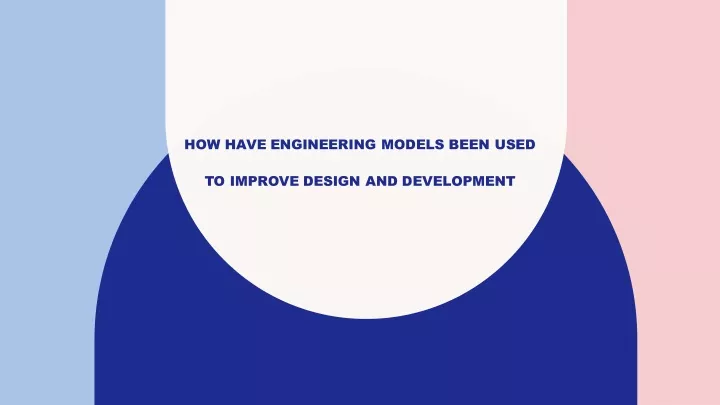 how have engineering models been used
