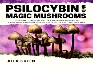 GET (️PDF️) DOWNLOAD Psilocybin and Magic Mushrooms: The Ultimate Guide to Master Psychedelic Mushrooms Cultivation and