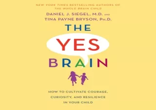 Download The Yes Brain: How to Cultivate Courage, Curiosity, and Resilience in Y