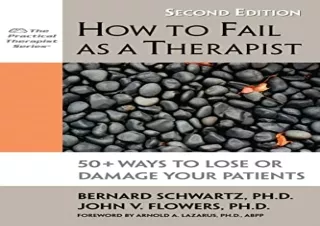 [PDF] How to Fail as a Therapist: 50  Ways to Lose or Damage Your Patients (Prac