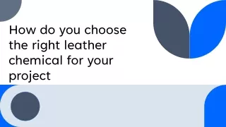 How do you choose the right leather chemical for your project