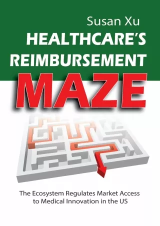 Read ebook [PDF] Healthcare's Reimbursement Maze: The Ecosystem Regulates Market Access to