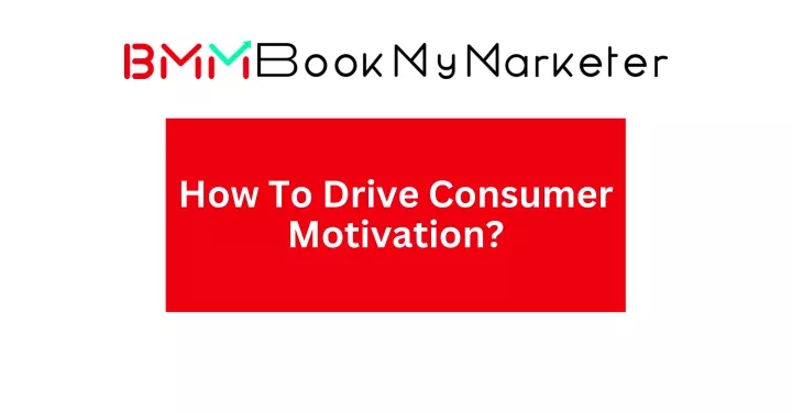 how to drive consumer motivation