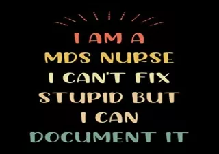 READ EBOOK [PDF] I Am A MDS Nurse I Can't Fix Stupid But I Can Document It: MDS Nurse Gifts, Gift Ideas for MDS Nurse, M
