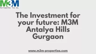 The Investment for your future M3M Antalya Hills Gurgaon