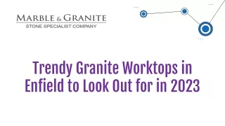 trendy granite worktops in enfield to look out for in 2023