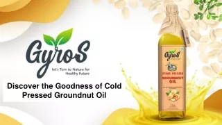 Discover the Goodness of Cold Pressed Groundnut Oil