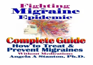 DOWNLOAD [PDF] Fighting The Migraine Epidemic: Complete Guide: How to Treat & Prevent Migraines Without Medicines