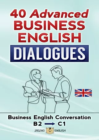 [PDF READ ONLINE] 40 ADVANCED BUSINESS ENGLISH DIALOGUES: Business English Conversation, English