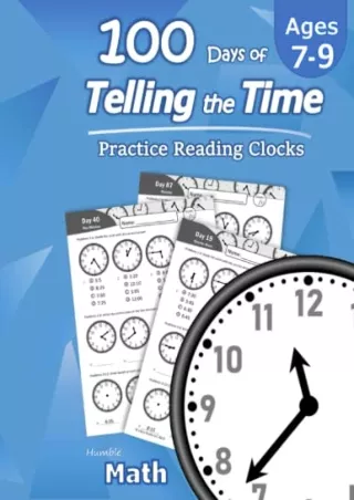 DOWNLOAD/PDF Humble Math – 100 Days of Telling the Time – Practice Reading Clocks: Ages