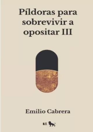 [PDF READ ONLINE] Píldoras para sobrevivir a opositar III: @blogemiliocabrera (Spanish Edition)