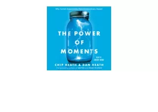 Kindle online PDF The Power of Moments Why Certain Experiences Have Extraordinar