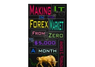 Kindle online PDF Making It in the Forex Market From Zero to 5 000 Per Month Spe