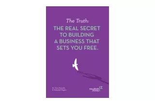 Kindle online PDF The Truth THE REAL SECRET TO BUILDING A BUSINESS THAT SETS YOU