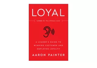 Download PDF LOYAL A Leader s Guide to Winning Customer and Employee Loyalty fre
