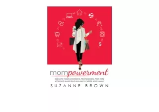Kindle online PDF Mompowerment Insights from Successful Professional Part Time W