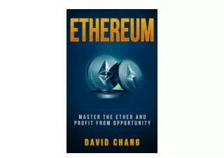 Download PDF Ethereum Master the Ether and Profit from Opportunity David Chang C