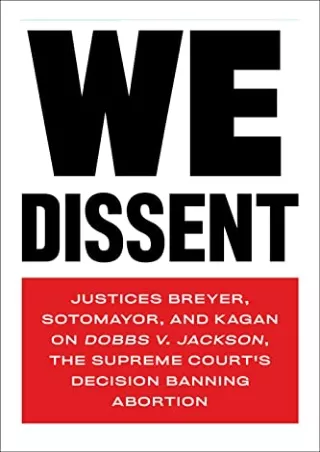 PDF Read Online We Dissent: Justices Breyer, Sotomayor, and Kagan on Dobbs