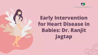 Early Intervention for Heart Disease in Babies Dr. Ranjit Jagtap