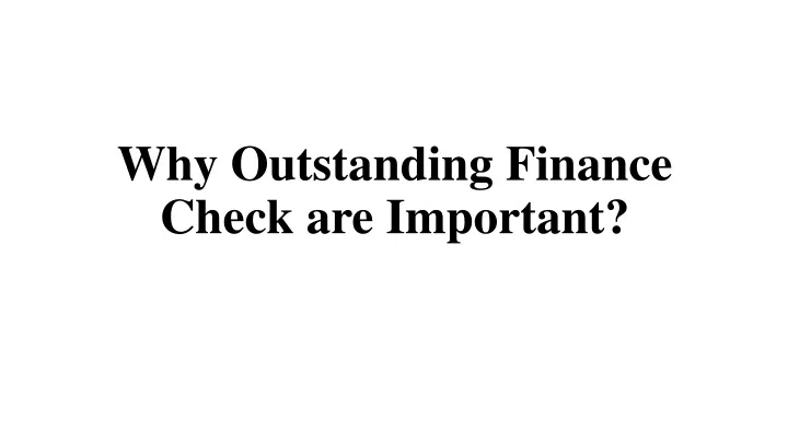 why outstanding finance check are important