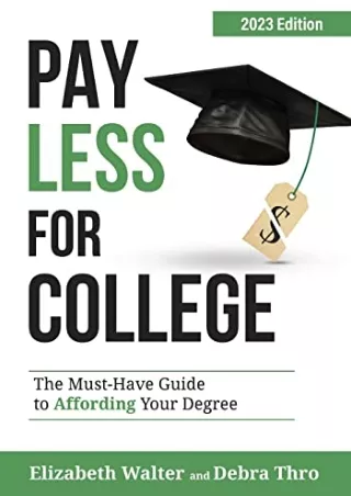 [PDF READ ONLINE] PAY LESS FOR COLLEGE: The Must-Have Guide to Affording Your Degree, 2023 Edition