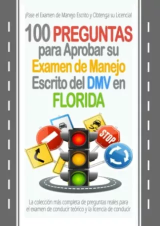 [PDF READ ONLINE] 100 Preguntas para Aprobar su Examen de Manejo Escrito del DMV en Florida: La