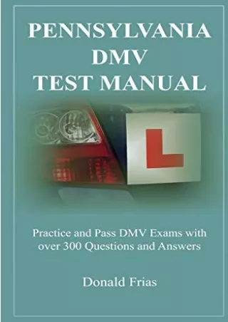 PDF_ PENNSYLVANIA DMV TEST MANUAL: Practice and Pass DMV Exams with over 300