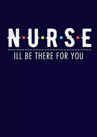$PDF$/READ/DOWNLOAD Nurse I'll Be There For You: Nurse Graduation Gift, Gifts for Nurses, Nurse