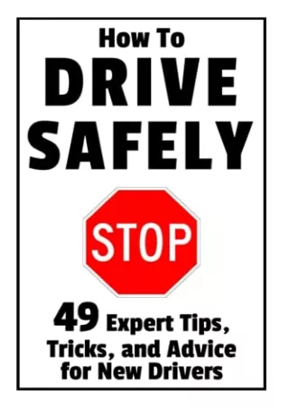 [PDF READ ONLINE] How to Drive Safely: 49 Expert Tips, Tricks, and Advice for New, Teen Drivers