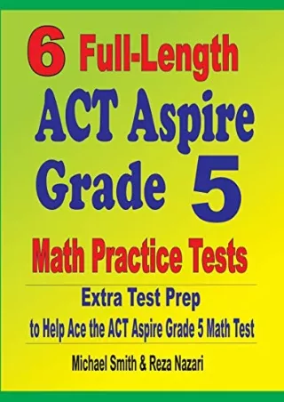 DOWNLOAD/PDF 6 Full-Length ACT Aspire Grade 5 Math Practice Tests: Extra Test Prep to Help