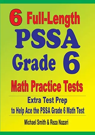 [READ DOWNLOAD] 6 Full-Length PSSA Grade 6 Math Practice Tests: Extra Test Prep to Help Ace