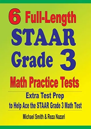 [PDF READ ONLINE] 6 Full-Length STAAR Grade 3 Math Practice Tests: Extra Test Prep to Help Ace