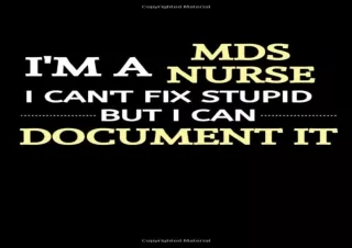READ EBOOK (PDF) I Am A MDS Nurse I Can't Fix Stupid But I Can Document It: MDS Nurse Gifts | MDS Nurse Day Week Gift| L