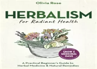 FREE READ (PDF) Herbalism for Radiant Health: A Practical Beginner’s Guide to Herbal Medicine & Natural Remedies: A Worl